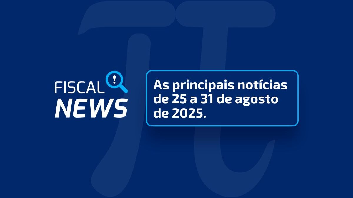 Fiscal News | IBS e CBS, e-Social, Nota técnica da NF-e e mais.