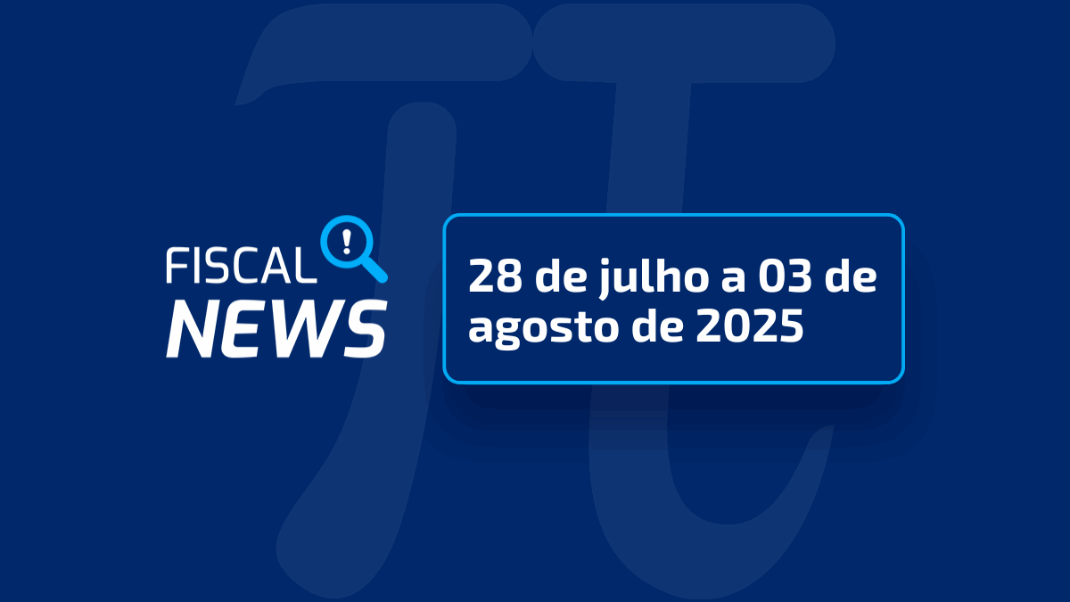 Fiscal News | Agenda tributária de agosto, suspensão da Dirbi, MEI que não entregou a DASN-SIMEI e mais
