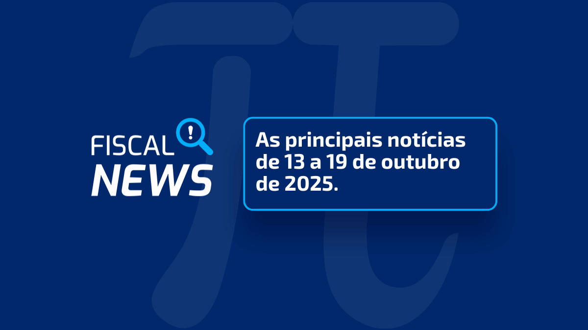 Fiscal News | RAIS 2025, benefício fiscal das NFs de SP e mais!