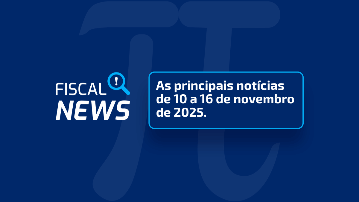 Fiscal News | Novo sistema de procurações eletrônicas, Monitoramento de cliques e mais.