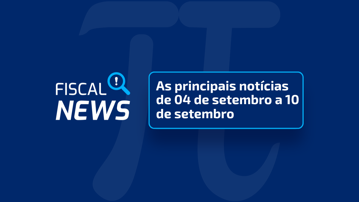 Fiscal News I Reforma Tributária, novo Código e novas regras no radar
